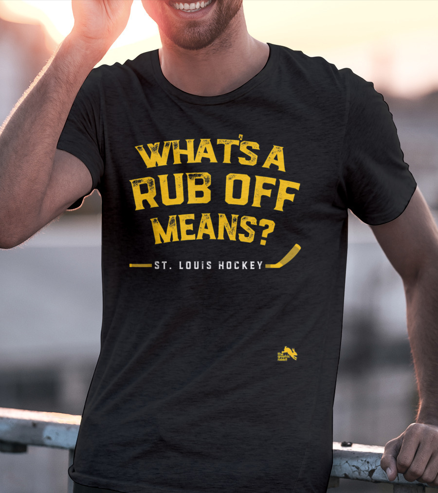 WHAT'S A RUB OFF MEANS ST. LOUIS HOCKEY T-Shirt