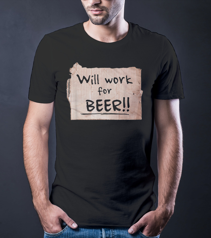 Will Work For Beer Cardboard Sign 848 Classic Phrase Humor T-Shirt