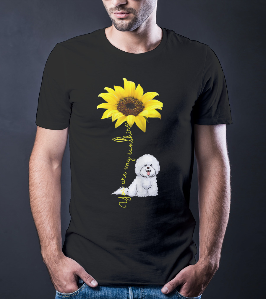 You Are My Sunshine Sunflower Bichon Frise You Are My Sunshine T-Shirt