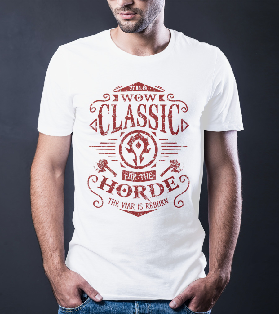 WOW Classic 27.08.19 For The Horde The War Is Reborn T-Shirt