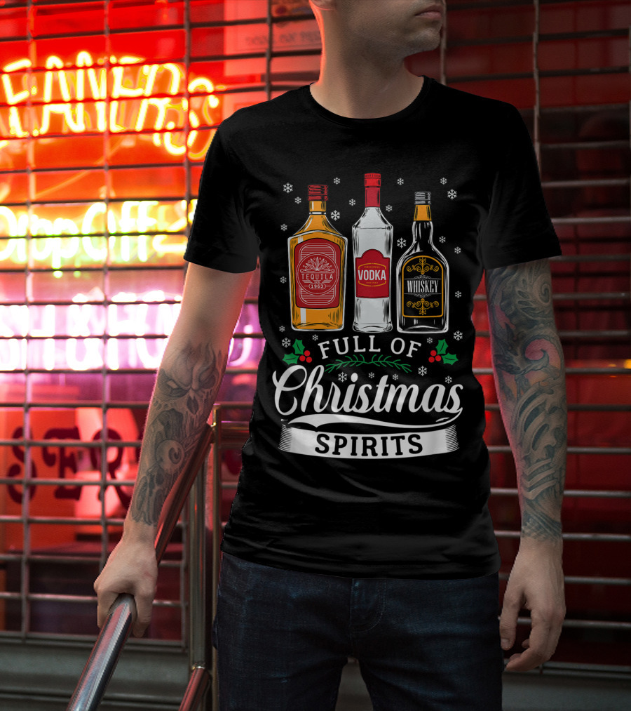 Full Of Christmas Spirits Tequila Vodka Whiskey Holiday Humor T-Shirt