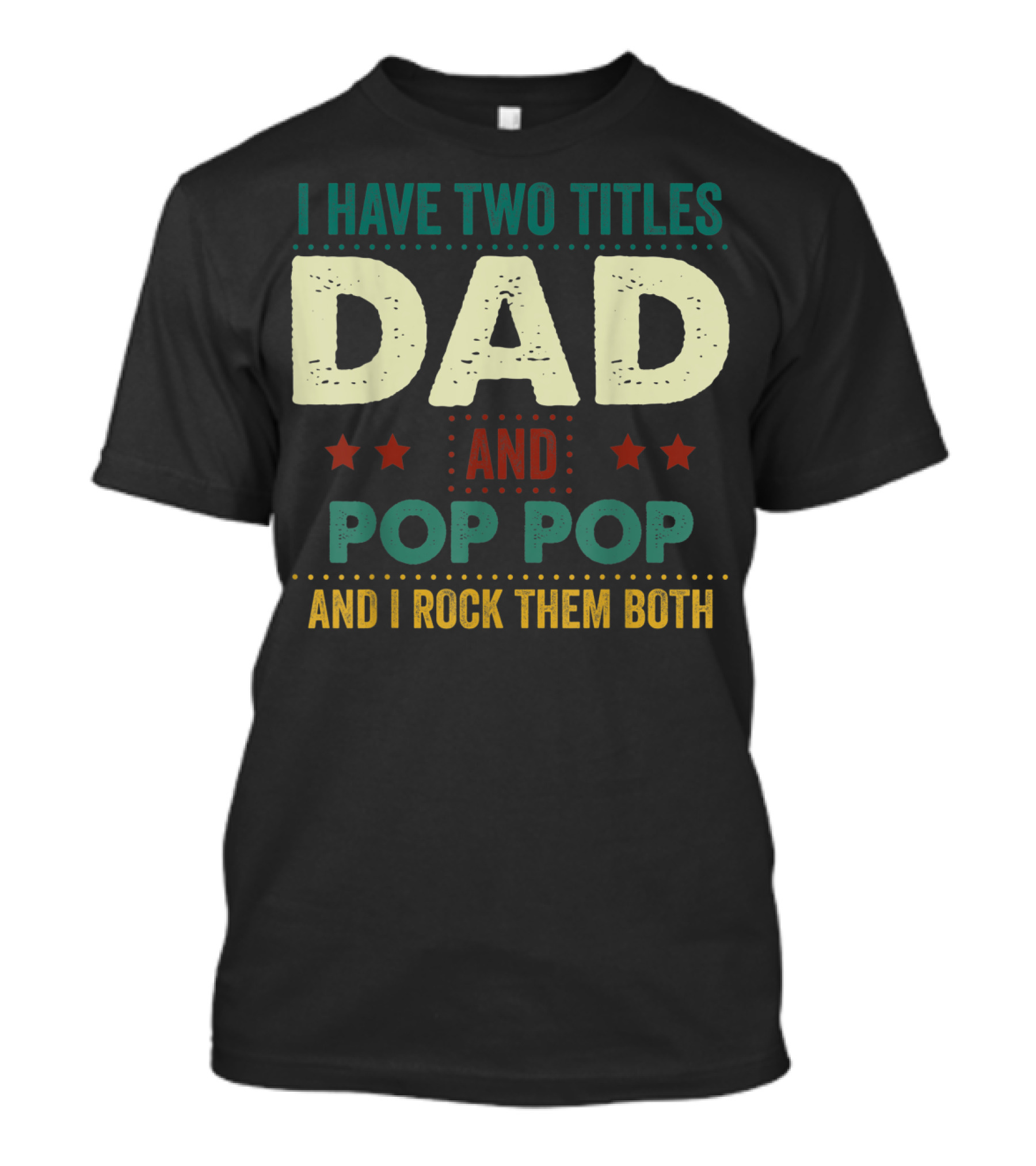 I Have Two Titles Dad And Pop Pop And I Rock Them Both Stars Father's T-Shirt