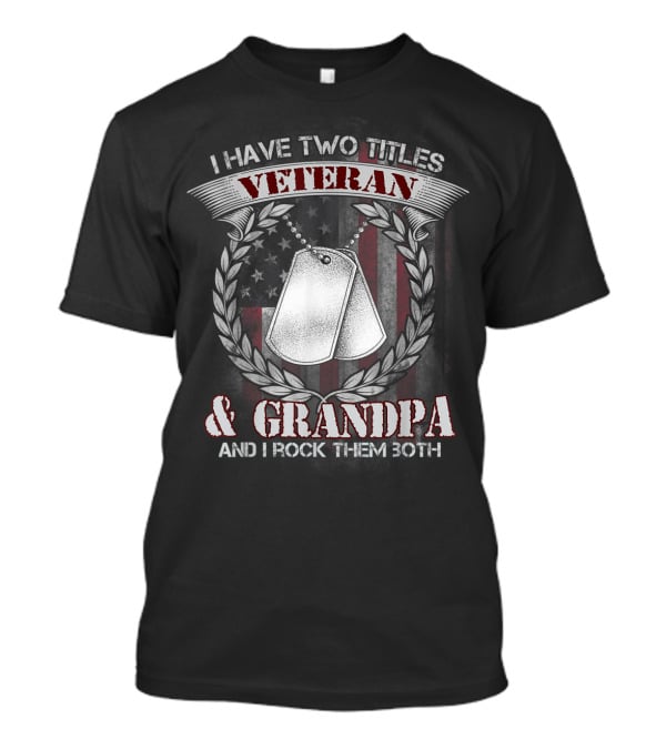 I Have Two Titles Veteran And Grandpa And I Rock Them Both T-Shirt
