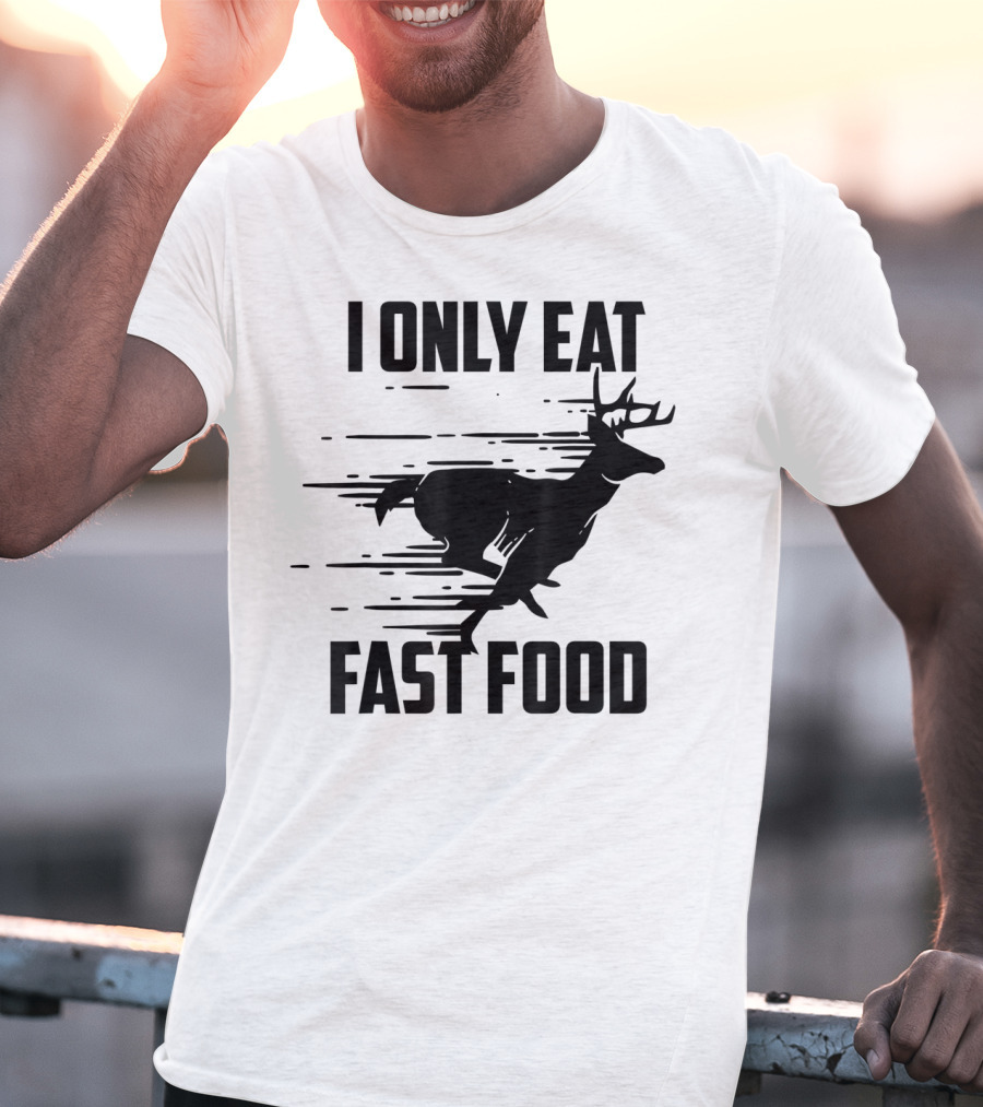 I Only Eat Fast Food Deer Running T-Shirt