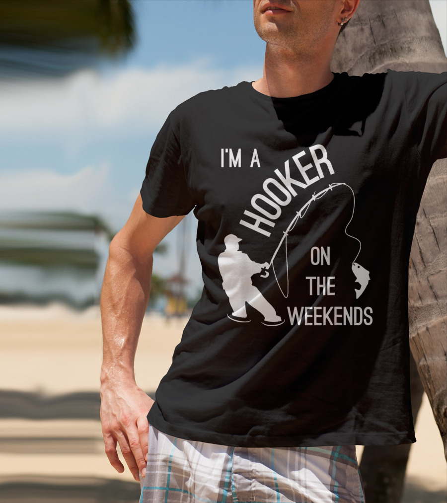 I'm A Hooker On The Weekends Fishing Fisherman T-Shirt