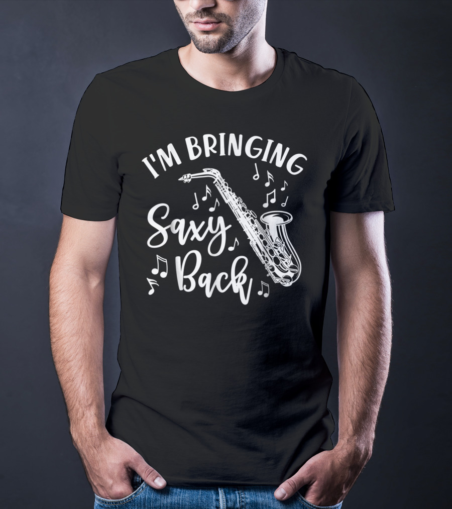 I'm Bringing Saxy Back Saxophone Music Band Musical Notes T-Shirt
