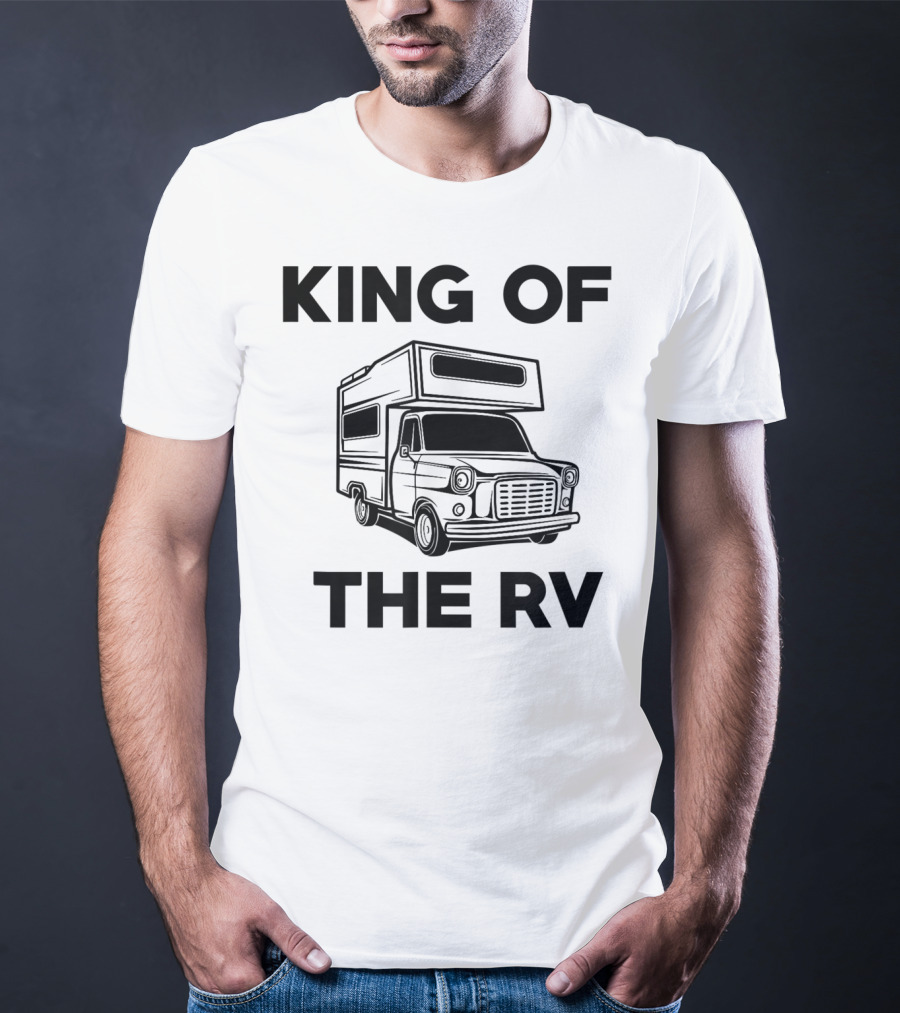 King Of The RV Traveling Camper Van Wear T-Shirt