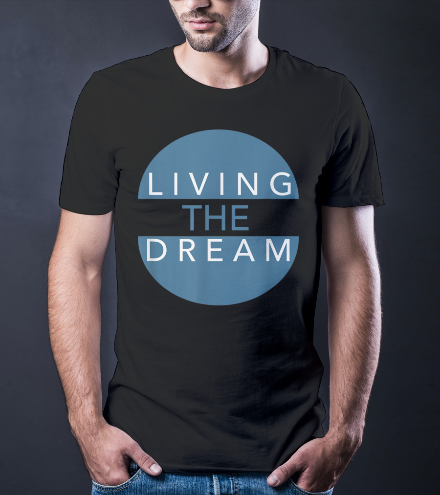 Living The Dream For Successful People Dream T-Shirt