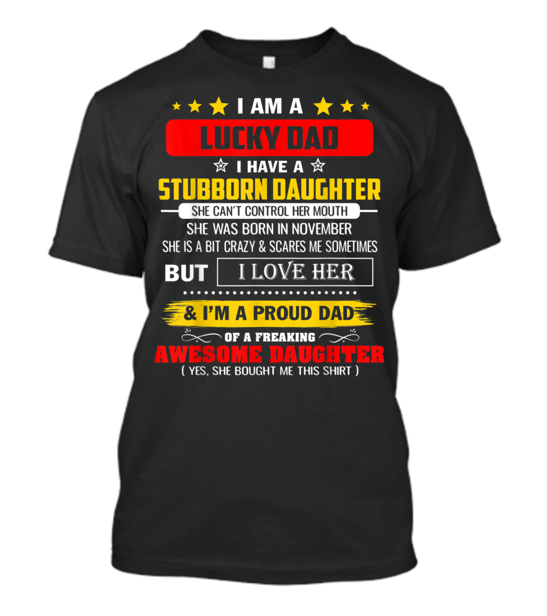 I Am A Lucky Dad I Have A Stubborn Daughter Born In November Who Is A Bit Crazy But I Love Her And I'm A Proud Dad Of An Awesome Daughter T-Shirt