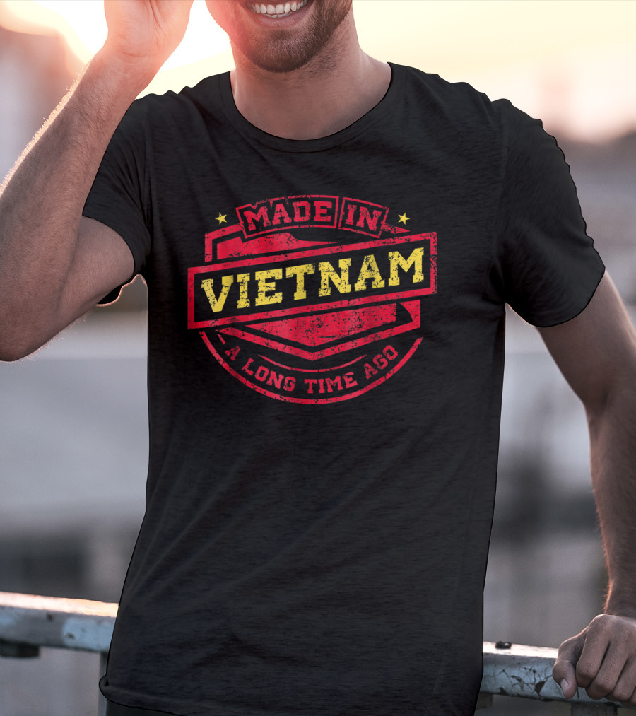 Made In Vietnam A Long Time Ago T-Shirt