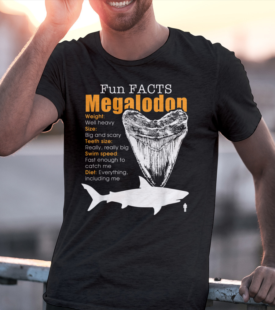 Fun Facts Megalodon Big And Scary Teeth Size Really Really Big T-Shirt