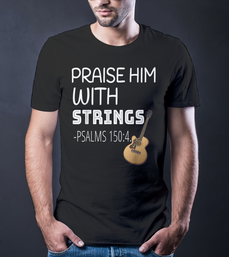 Mens Christian Guitar Player Praise Him With Strings Psalms 150:4 T-Shirt