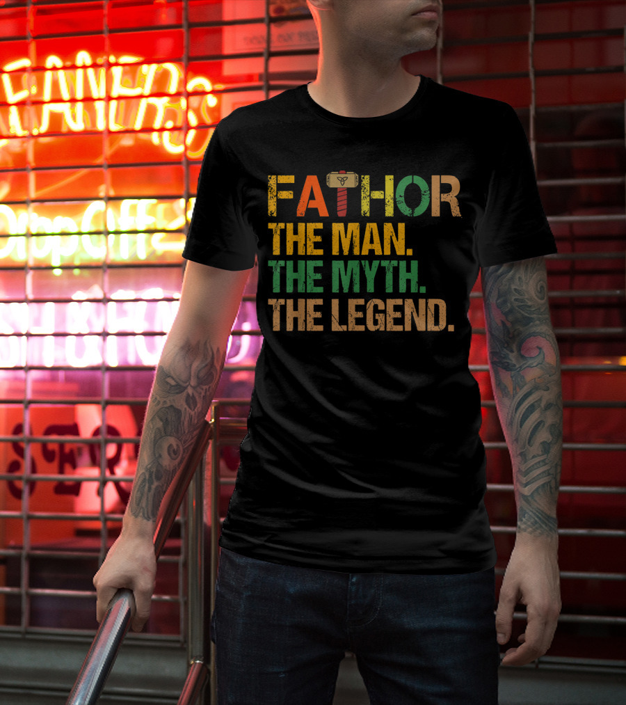 FATHOR The Man The Myth The Legend For Papa Dad T-Shirt