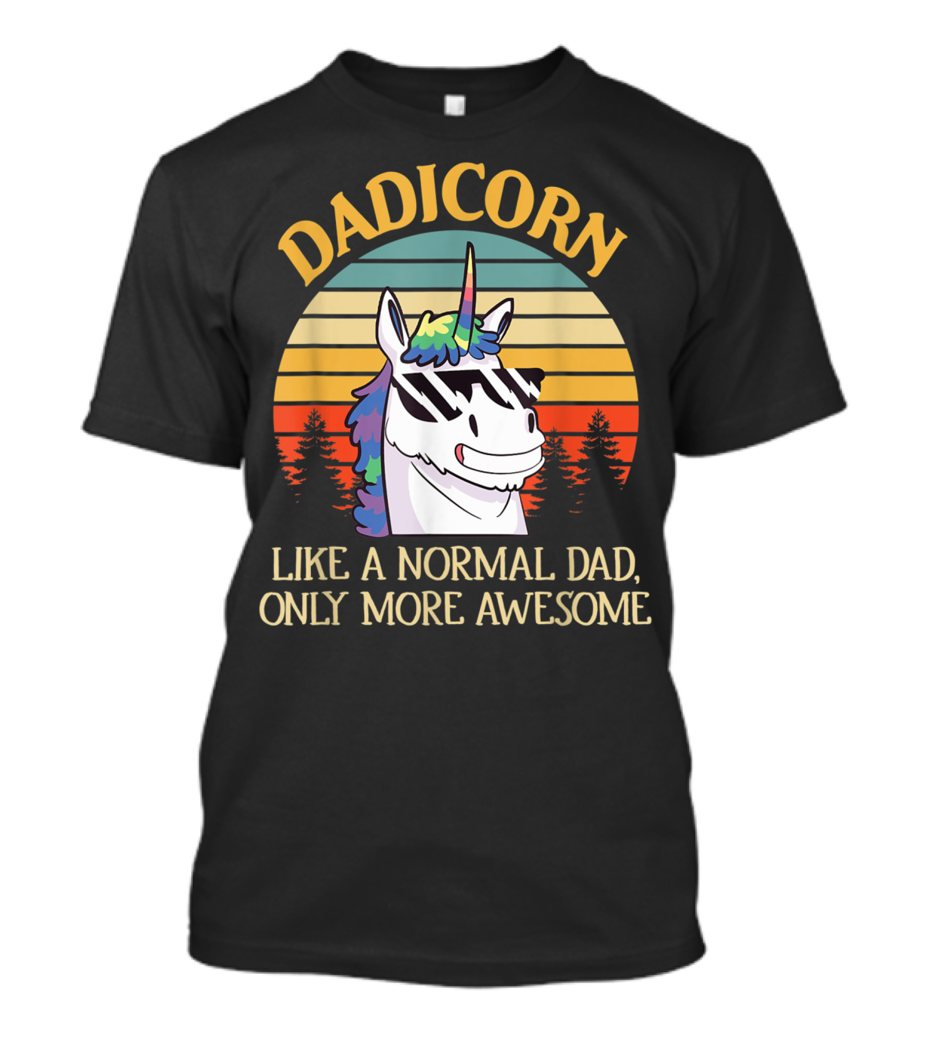 DADICORN Like A Normal Dad Only More Awesome Funny Unicorn Dad Sunglasses T-Shirt