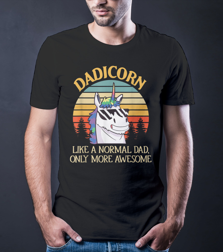 DADICORN Like A Normal Dad Only More Awesome Funny Unicorn Dad Sunglasses T-Shirt