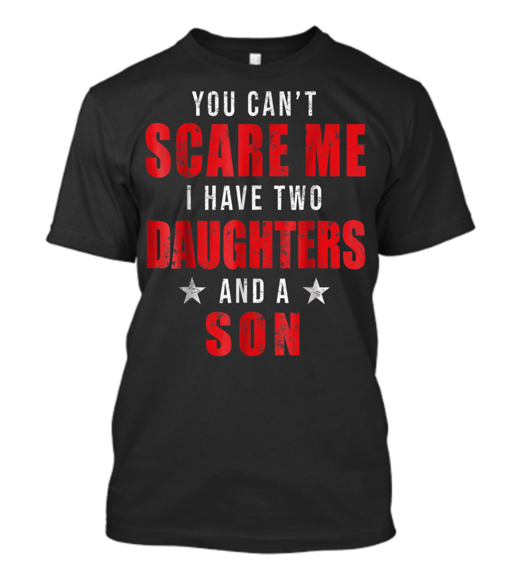Mens You Can't Scare Me I Have Two Daughters And A Son T-Shirt