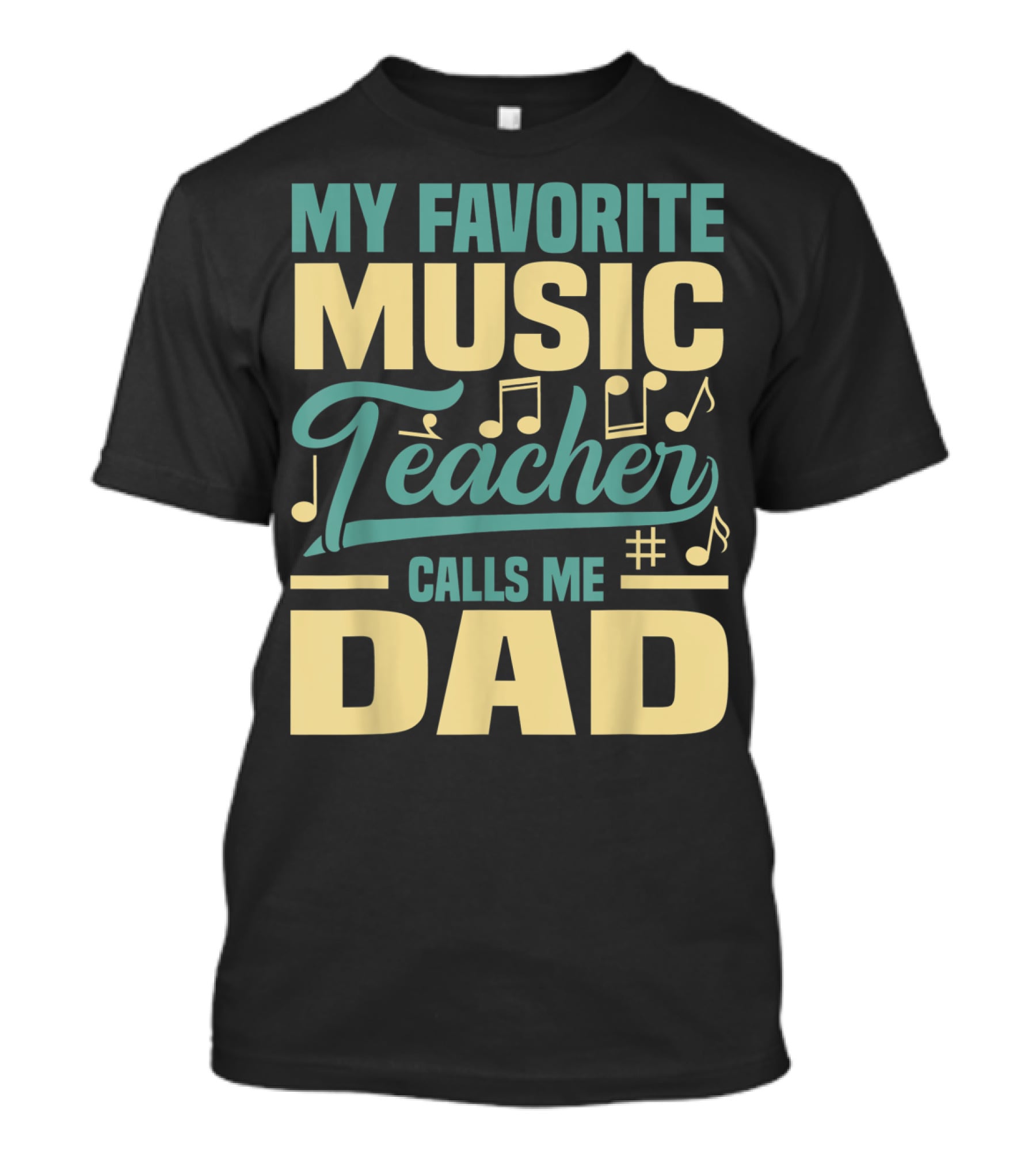 MY FAVORITE MUSIC TEACHER CALLS ME DAD T-Shirt