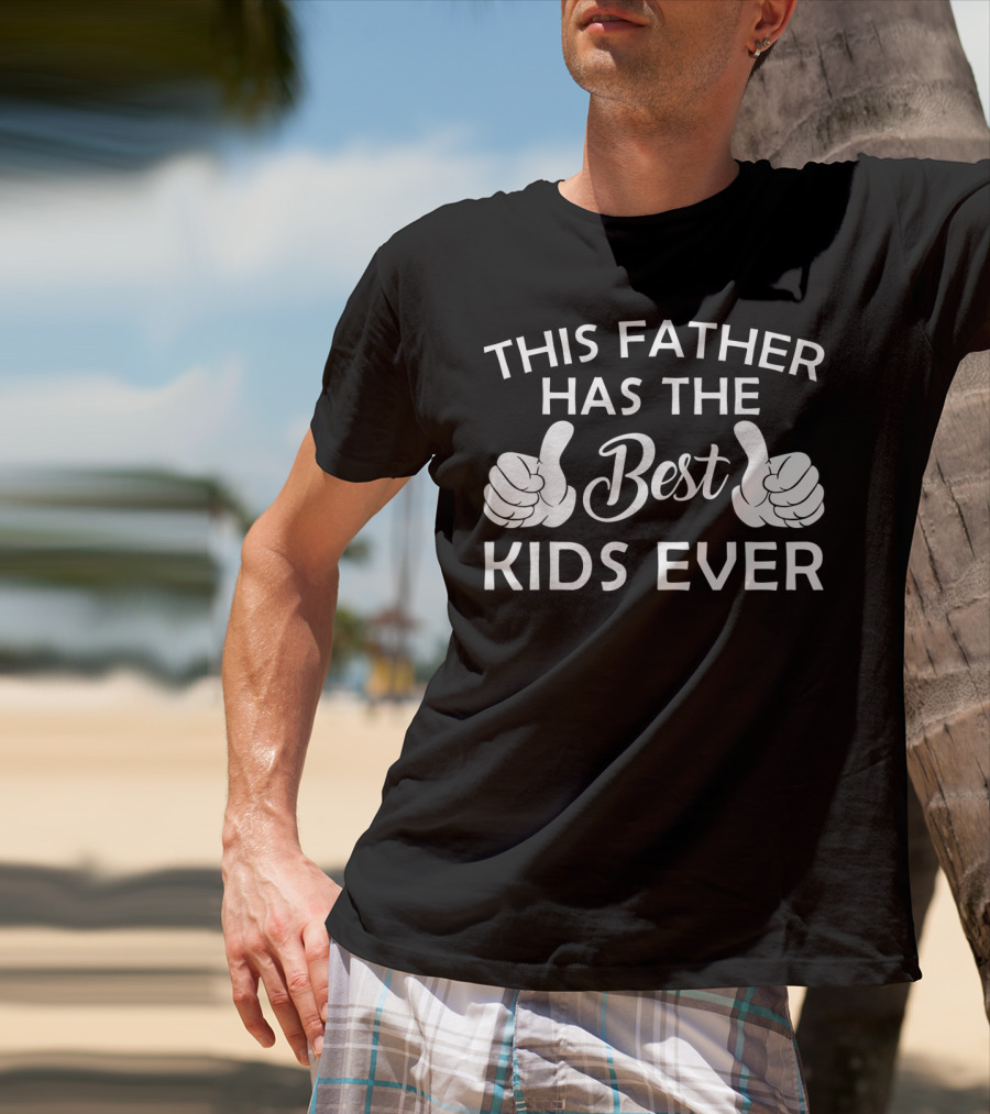 This Father Has The Best Kids Ever T-Shirt