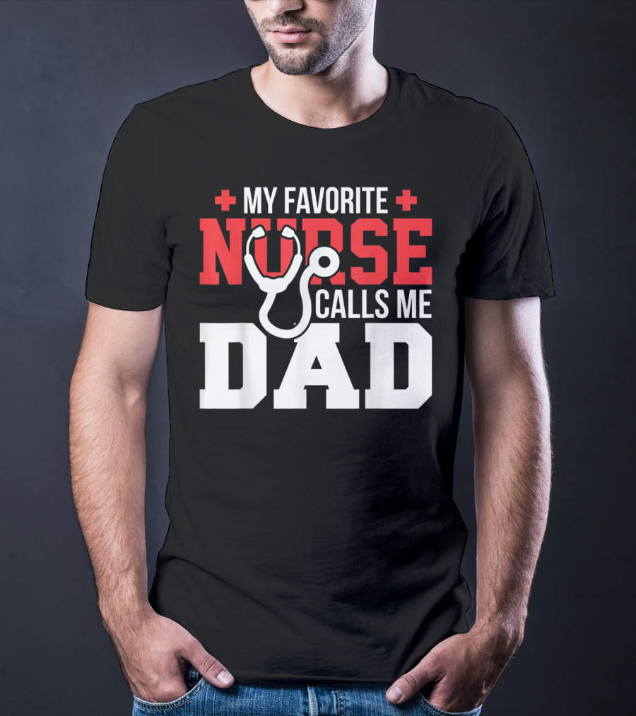 My Favorite Nurse Calls Me Dad Father's Day Nursin Stethoscope T-Shirt