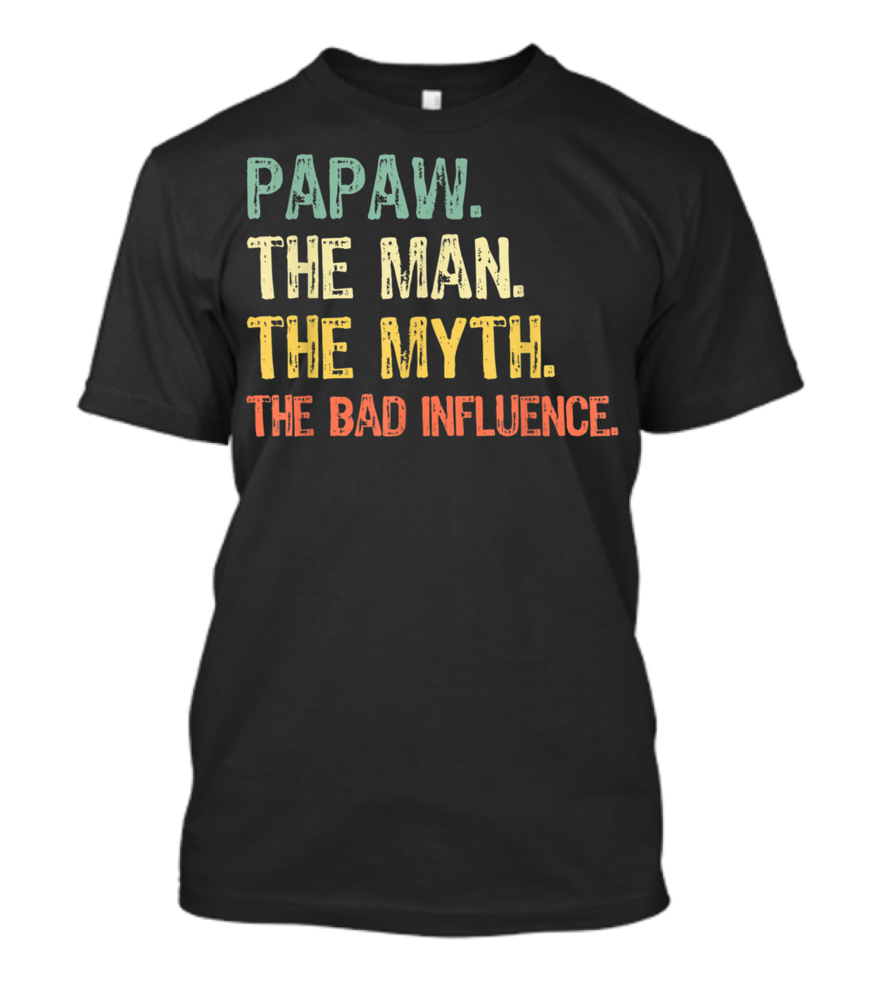 Papaw The Man The Myth The Bad Influence T-Shirt