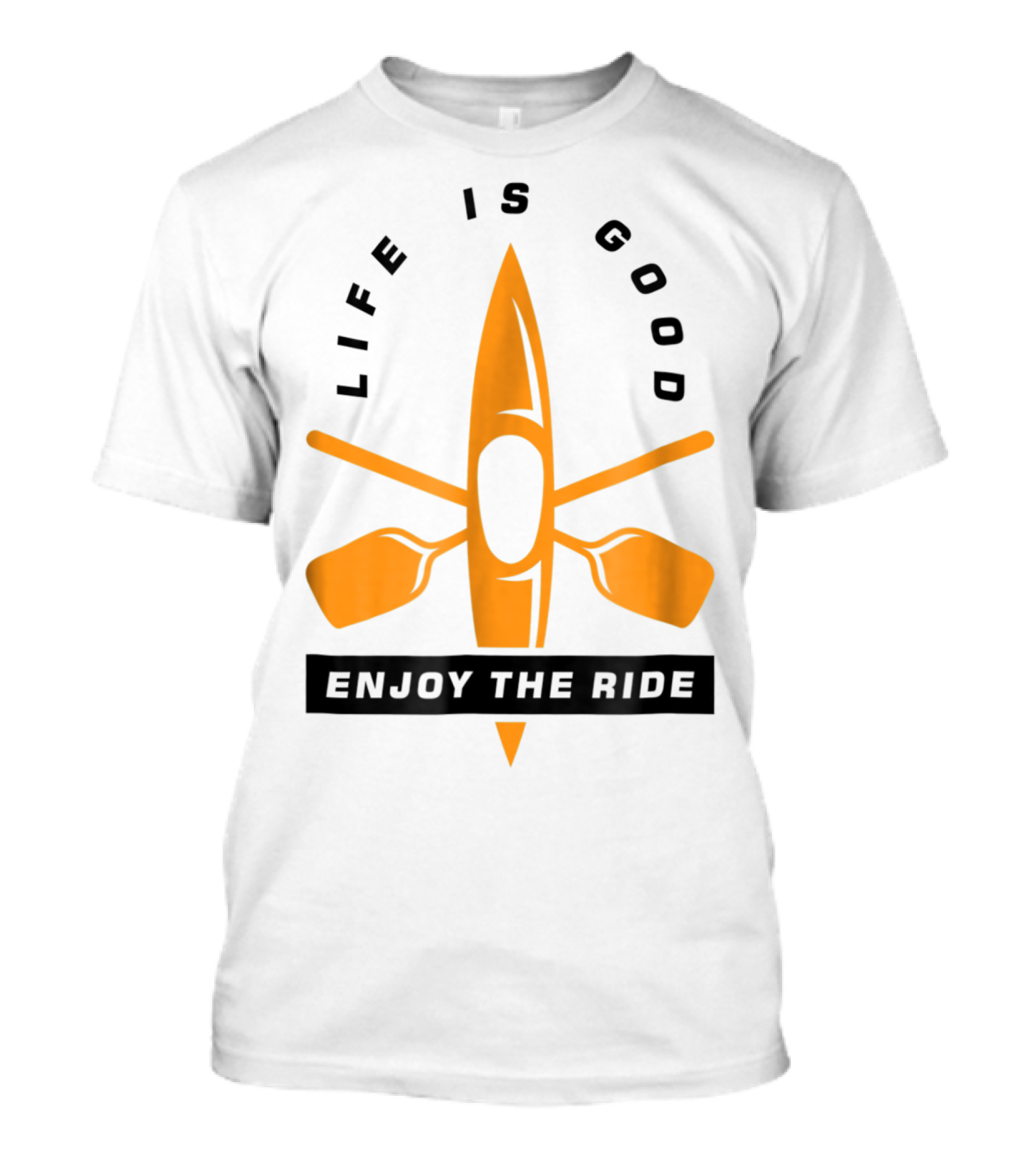 Life Is Good Enjoy The Ride Kayaking Paddle And Kayak T-Shirt