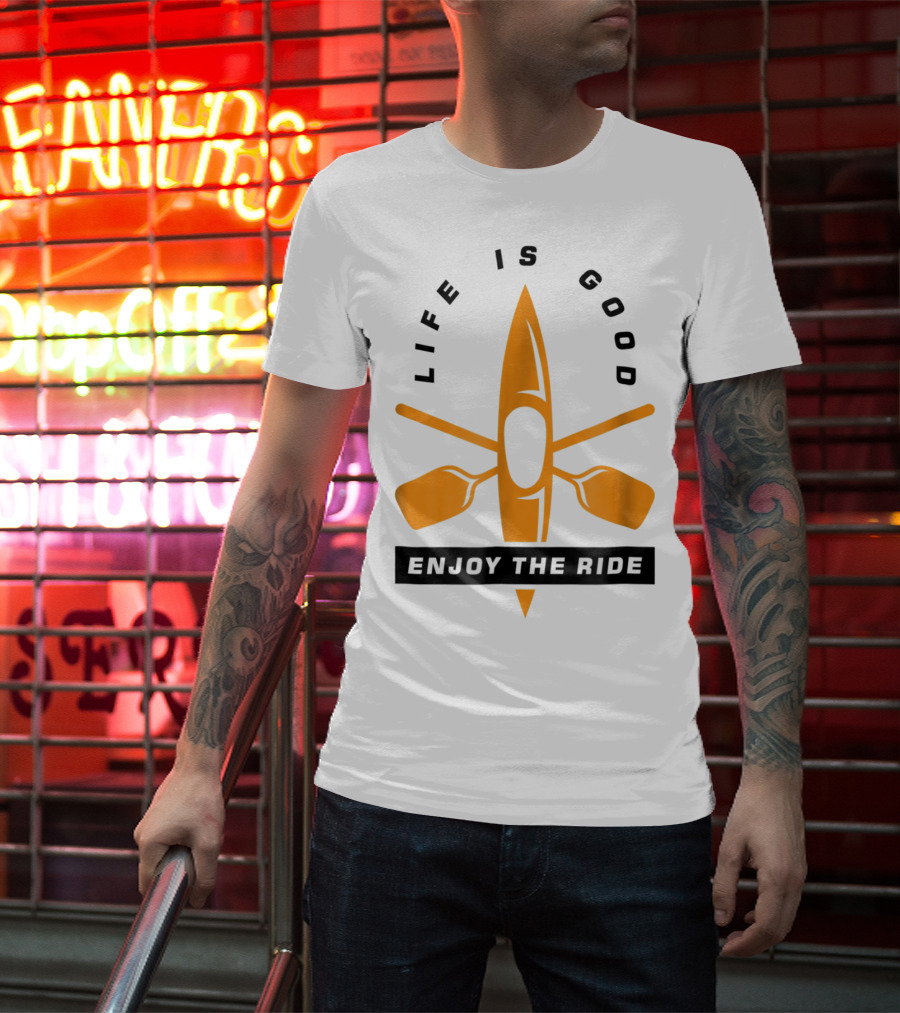 Life Is Good Enjoy The Ride Kayaking Paddle And Kayak T-Shirt