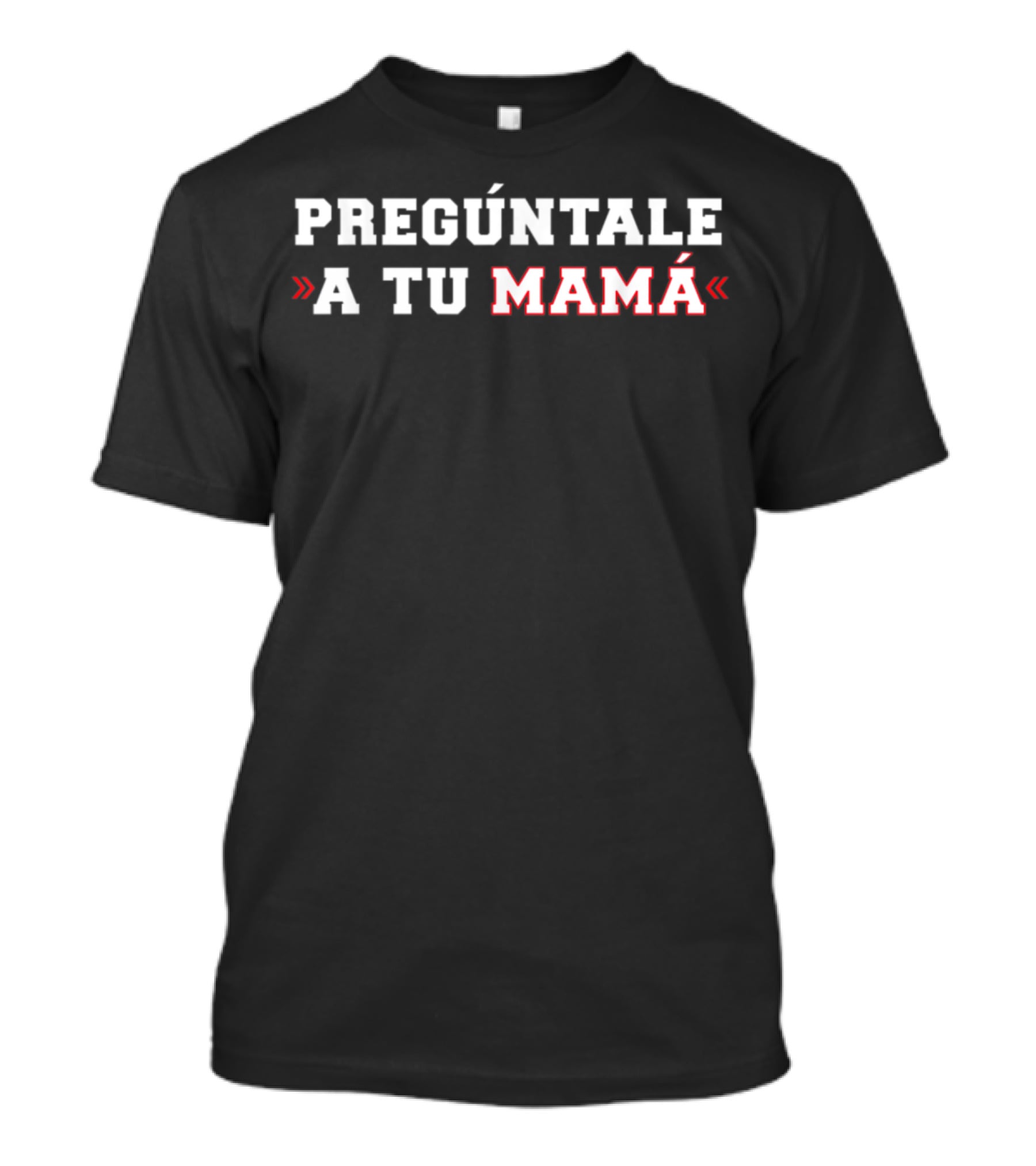 PREGÚNTALE A TU MAMÁ T-Shirt