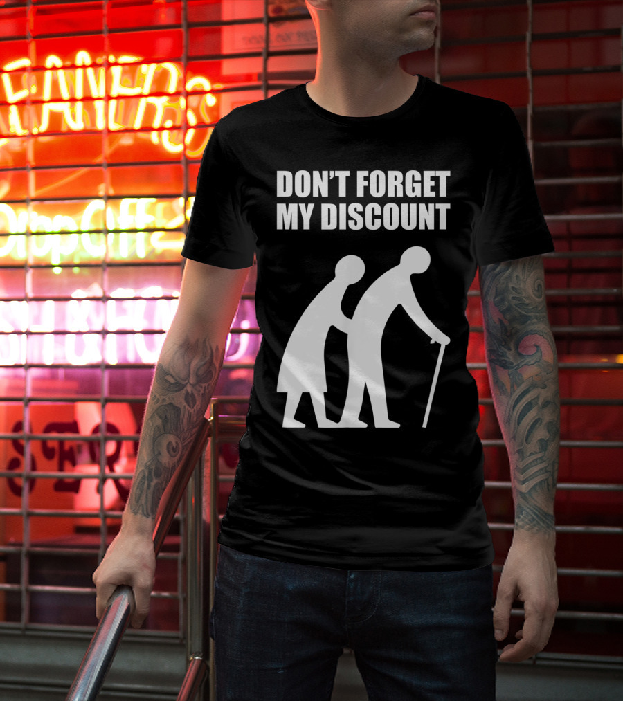 DON'T FORGET MY DISCOUNT Senior Citizen Discount Elderly Old People T-Shirt