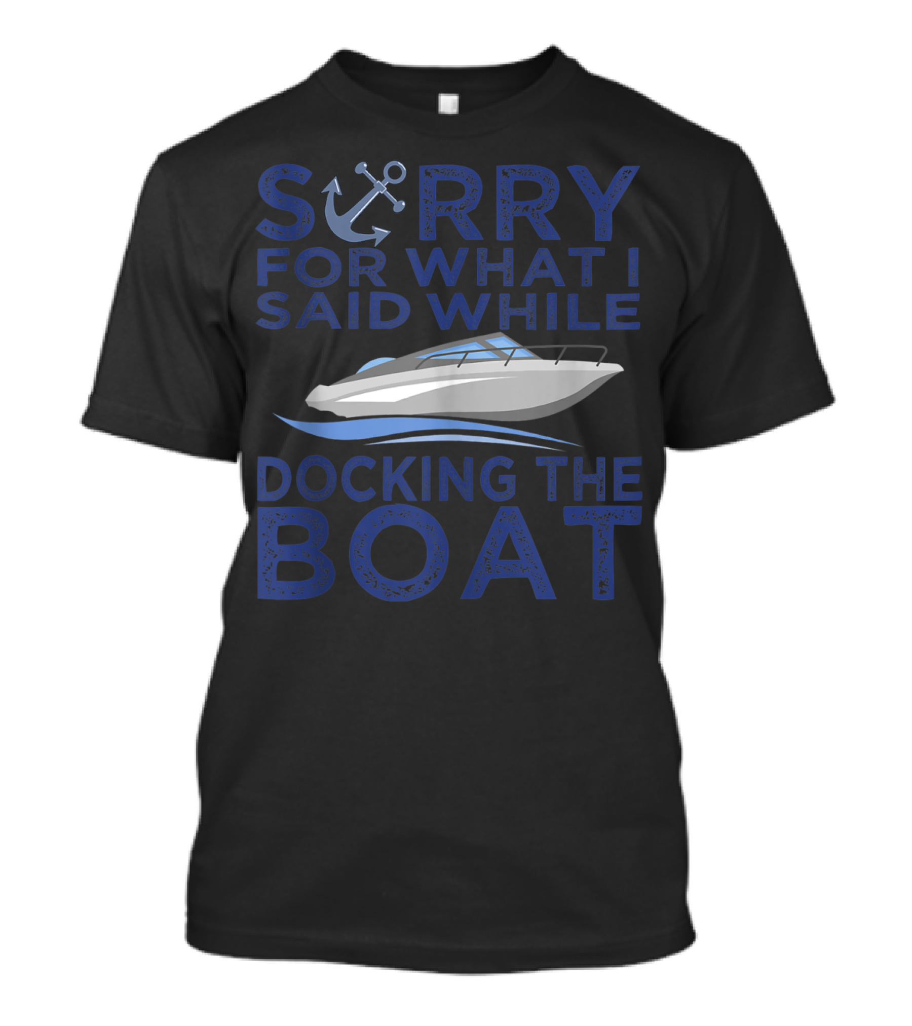Sorry For What I Said While Docking The Boat Captain Anchor T-Shirt
