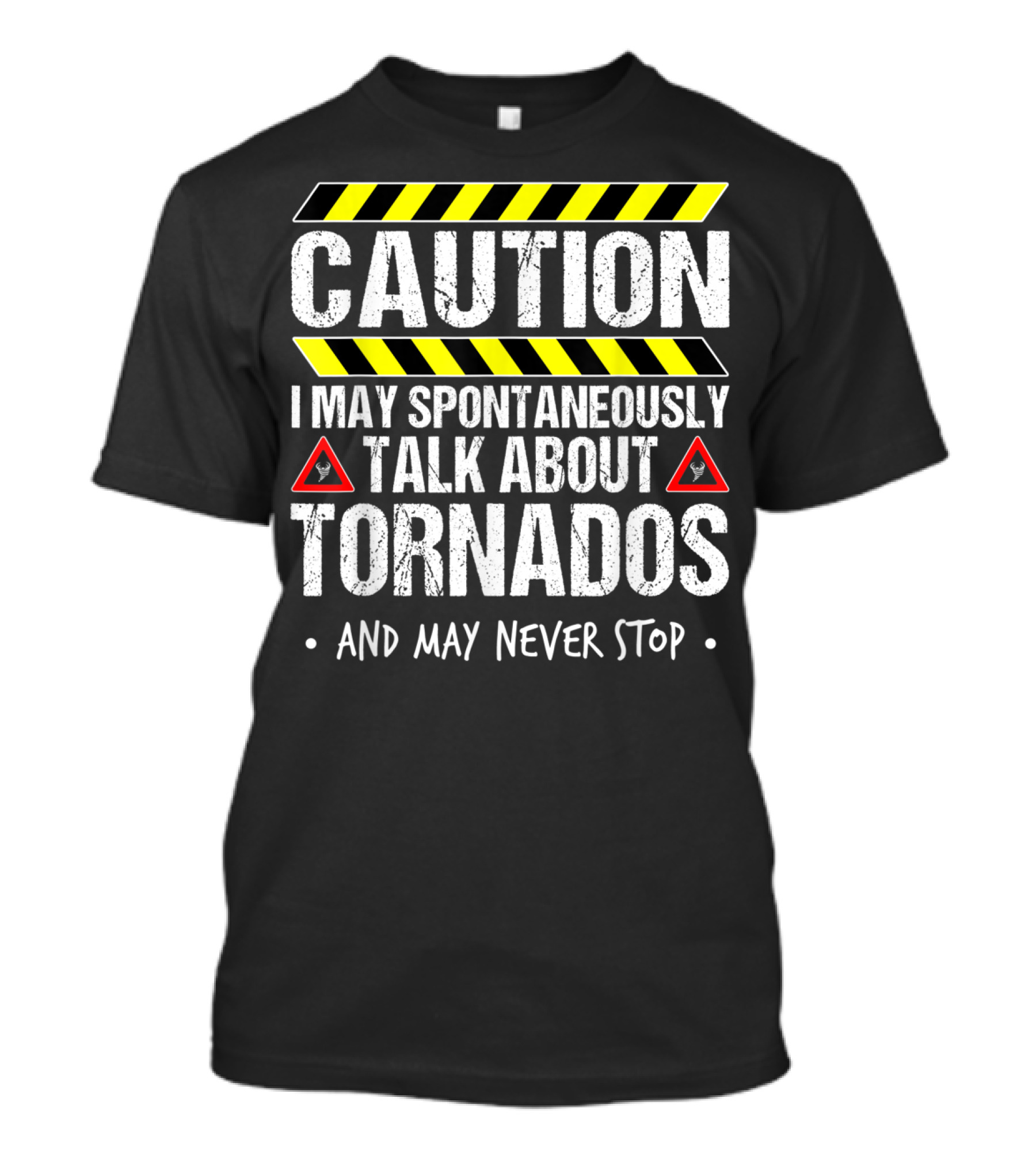 Caution I May Spontaneously Talk About Tornados And May Never Stop T-Shirt