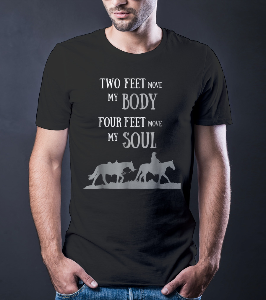 Two Feet Move My Body Four Feet Move My Soul Horse Rider T-Shirt
