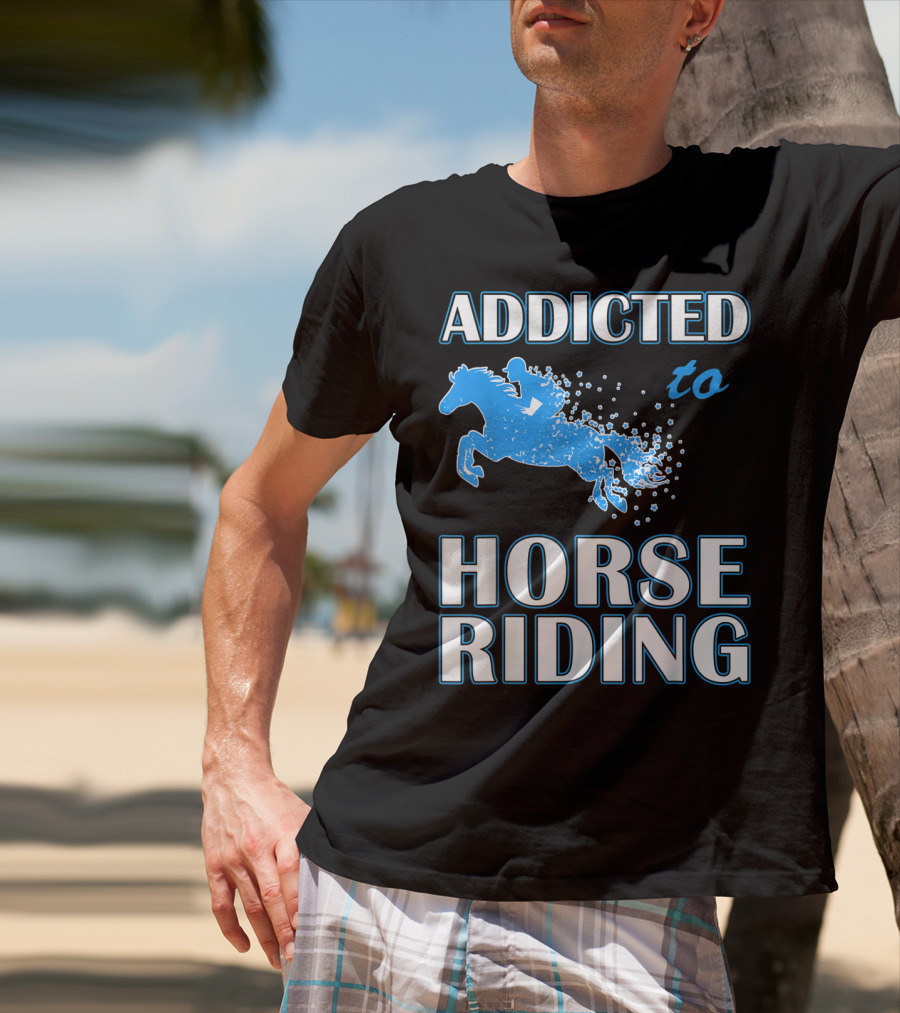 Addicted To Horse Riding Equestrian Passion T-Shirt