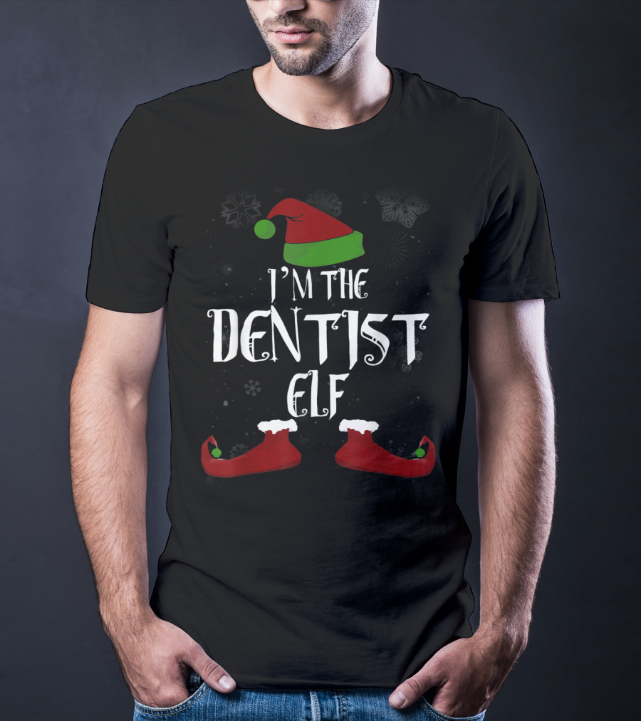 I'm The Dentist Elf Christmas Hat And Shoes T-Shirt