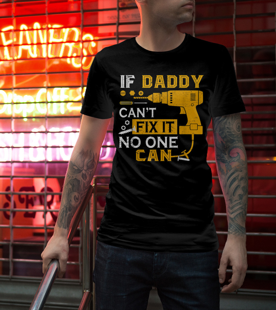 If Daddy Can't Fix It No One Can Drill And Screws T-Shirt