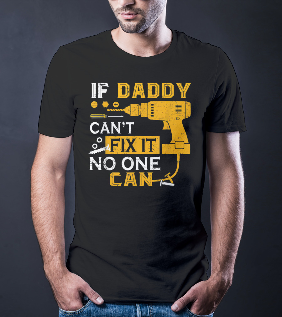 If Daddy Can't Fix It No One Can Drill And Screws T-Shirt