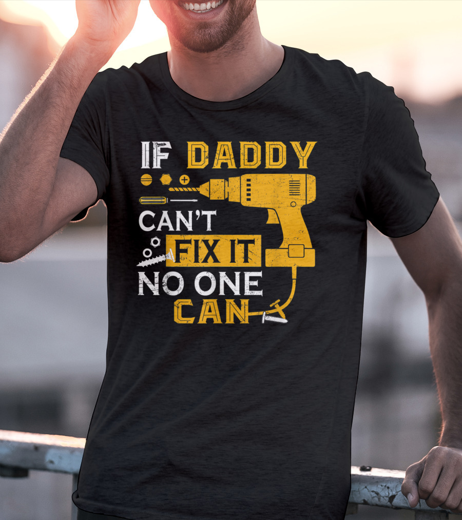 If Daddy Can't Fix It No One Can Drill And Screws T-Shirt