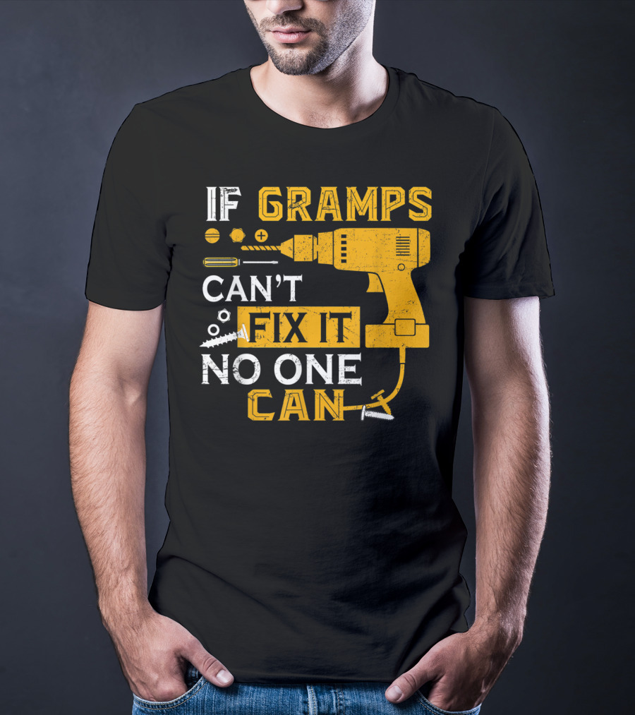 If Gramps Can't Fix It No One Can Drill Screws T-Shirt