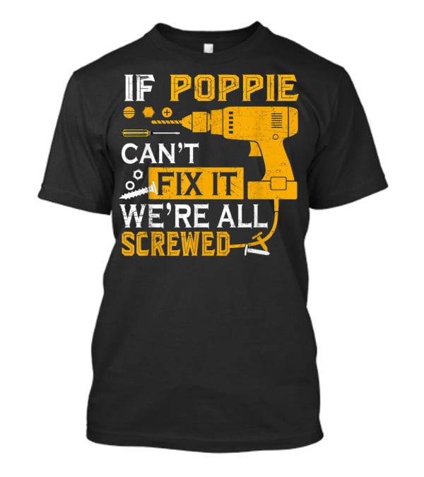 If Poppie Can't Fix It We're All Screwed Drill And Screws T-Shirt