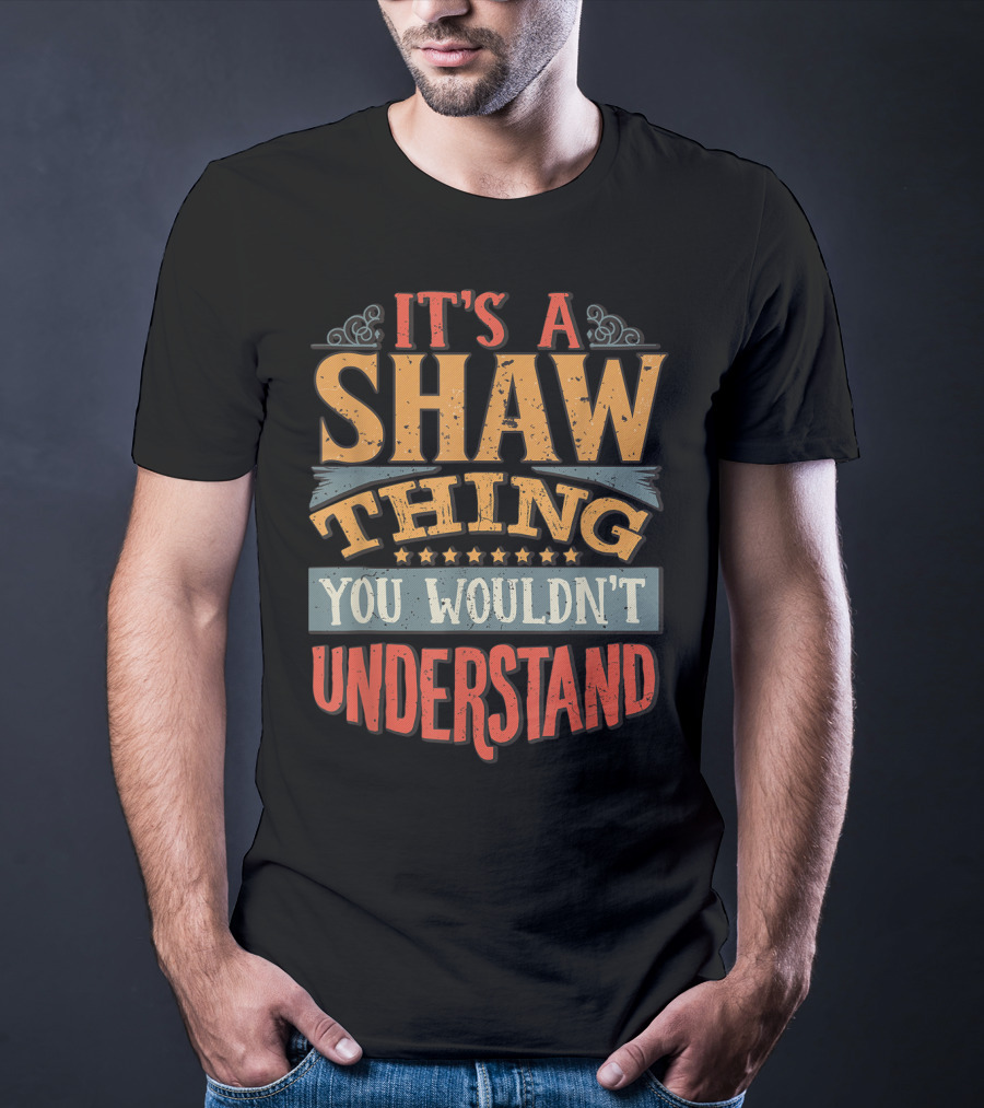 It's A Shaw Thing You Wouldn't Understand T-Shirt