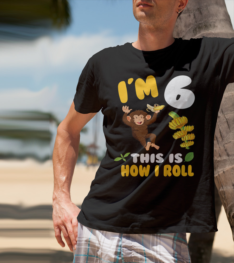I'm 6 This Is How I Roll Monkey Banana Fun T-Shirt