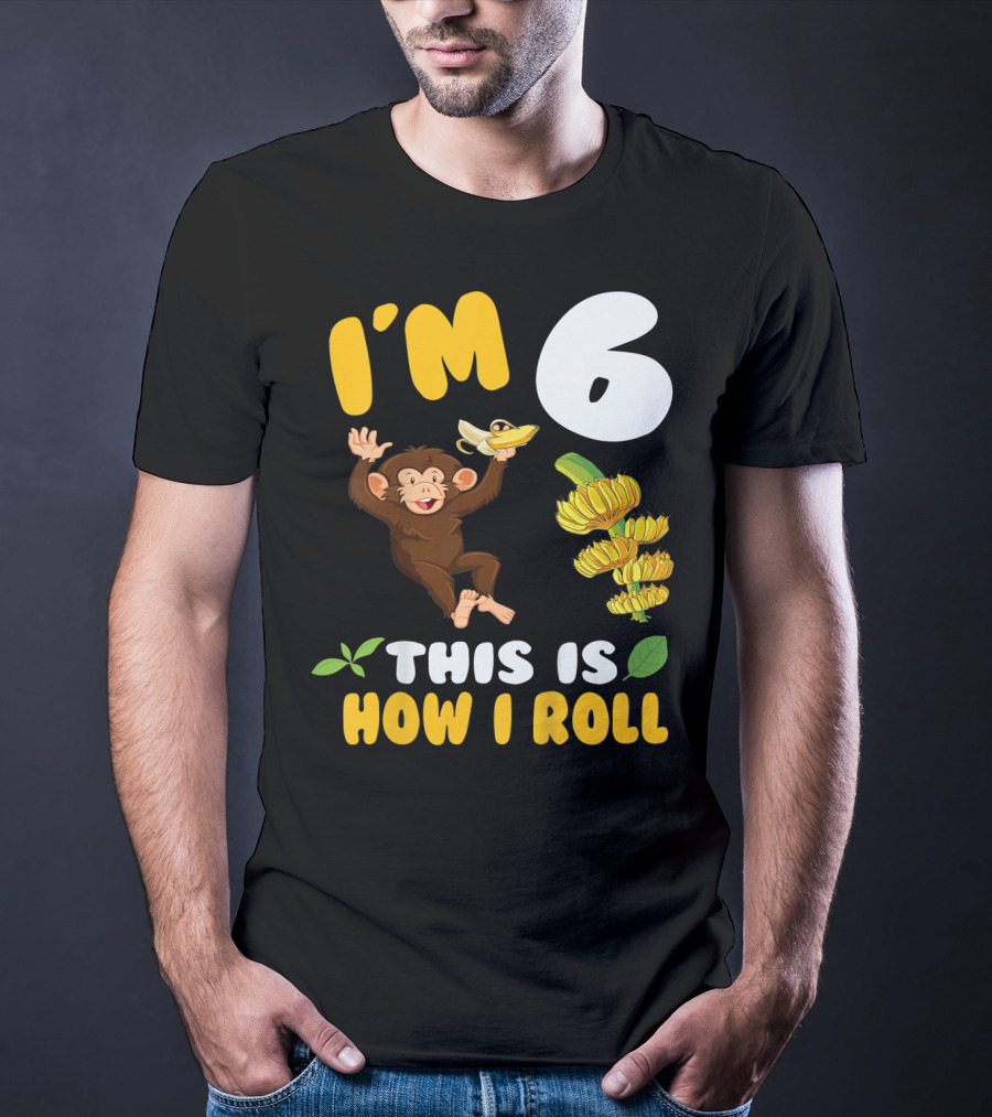 I'm 6 This Is How I Roll Monkey Banana Fun T-Shirt
