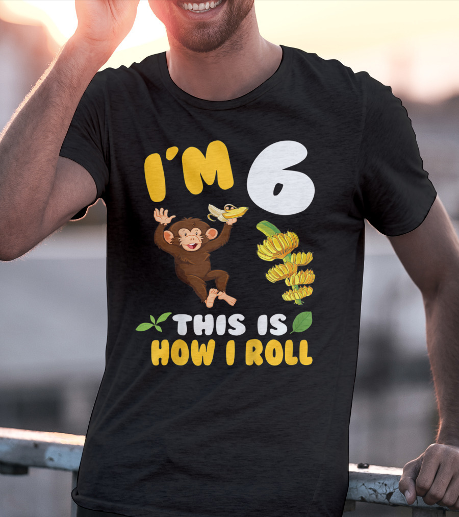 I'm 6 This Is How I Roll Monkey Banana Fun T-Shirt