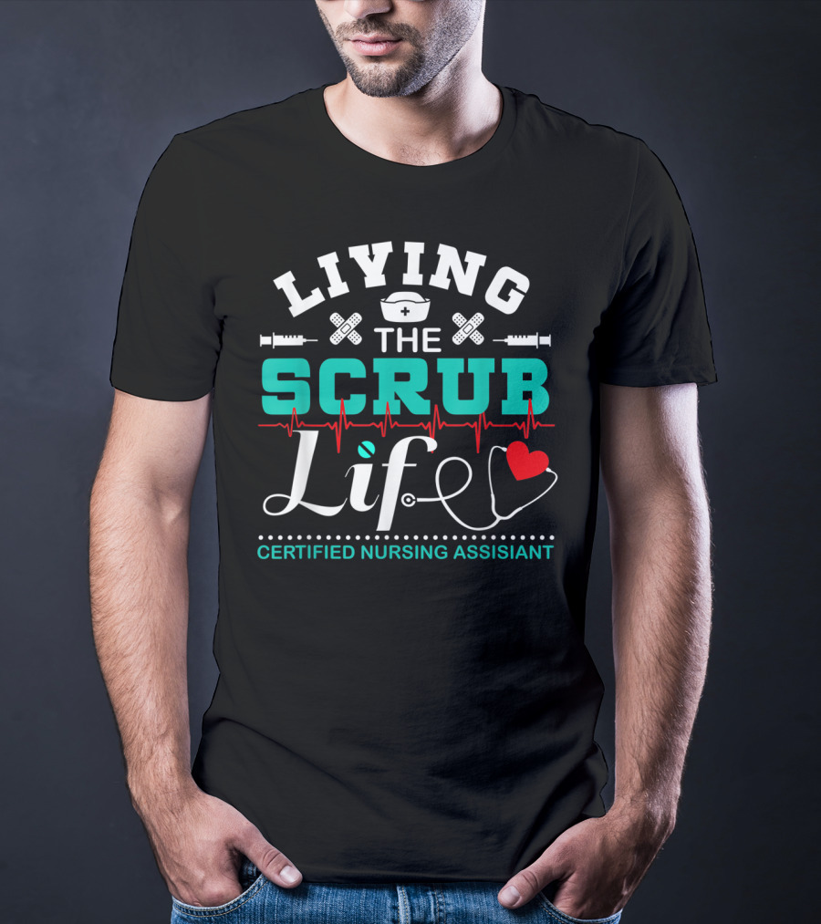 Living The Scrub Life Certified Nursing Assistant With Stethoscope And Heart T-Shirt