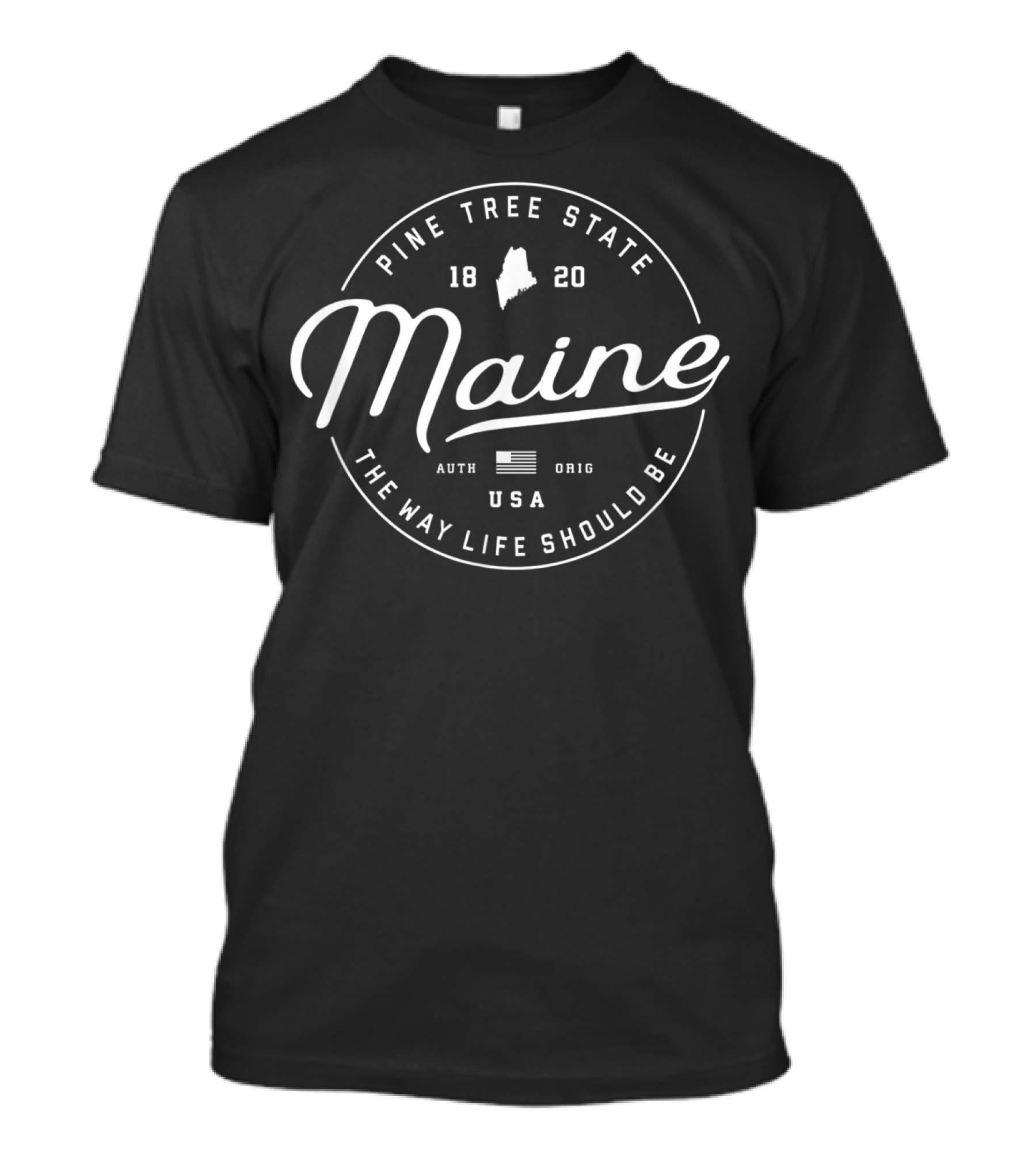 Pine Tree State Maine 1820 USA The Way Life Should Be T-Shirt