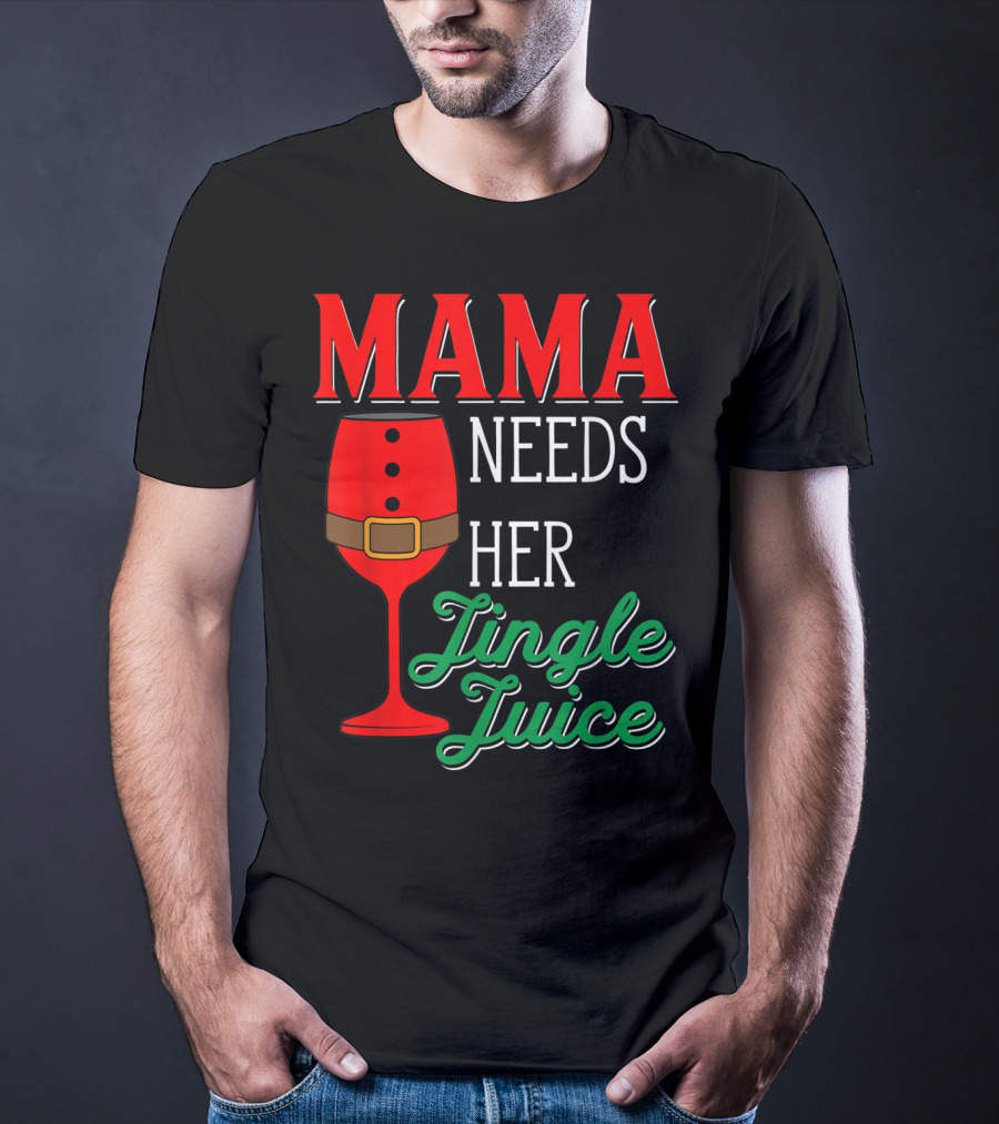 Mama Needs Her Jingle Juice Wine Glass Santa Suit T-Shirt