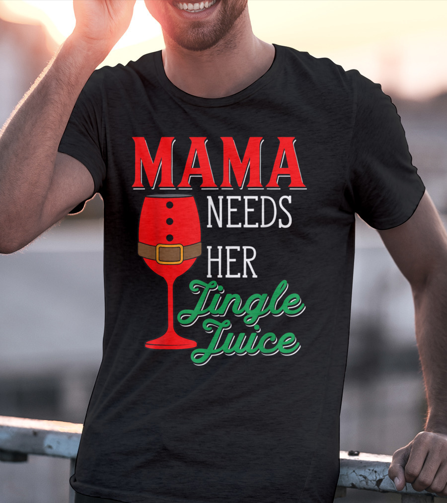 Mama Needs Her Jingle Juice Wine Glass Santa Suit T-Shirt