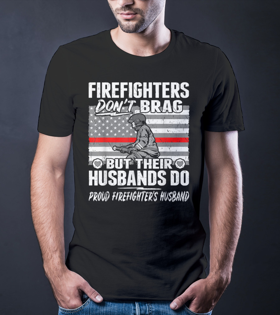Firefighters Don't Brag But Their Husbands Do Proud Firefighter's Husband T-Shirt