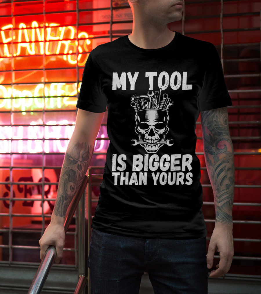 MY TOOL IS BIGGER THAN YOURS FUNNY VULGAR SKULL WRENCHES T-Shirt