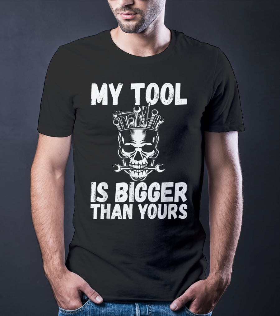 MY TOOL IS BIGGER THAN YOURS FUNNY VULGAR SKULL WRENCHES T-Shirt