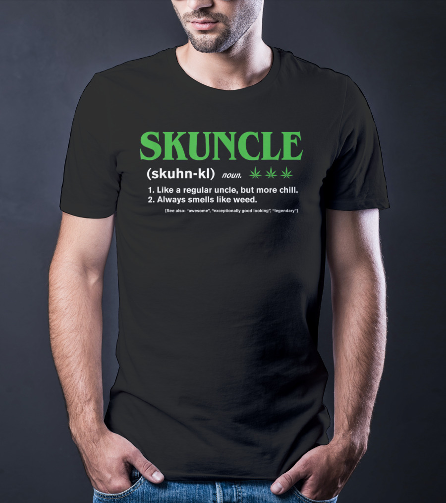 SKUNCLE Definition Like A Regular Uncle More Chill Always Smells Like Weed T-Shirt